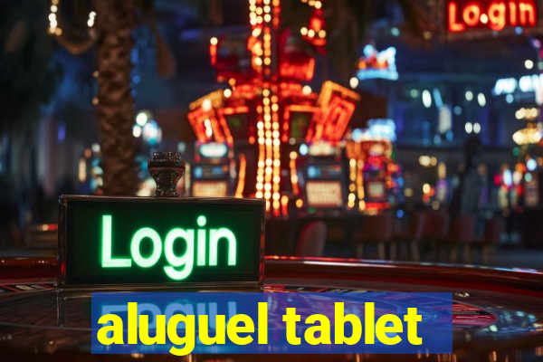 aluguel tablet